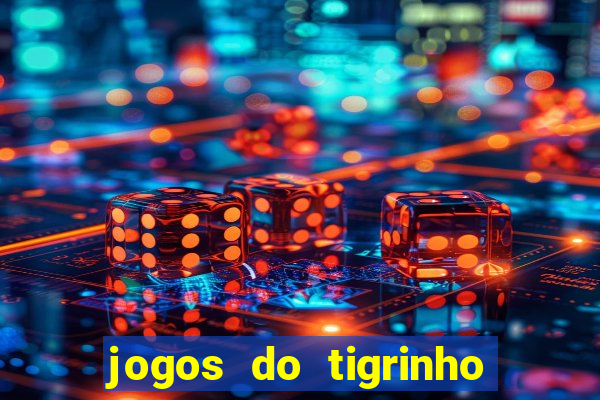 jogos do tigrinho que da bonus no cadastro